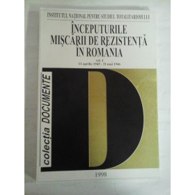   INCEPUTURILE  MISCARII  DE  REZISTENTA  IN  ROMANIA  vol.I (11 aprilie 1945 - 31 mai 1946)  -  R. Ciuceanu / O. Roske / C. Troncota  -  Bucuresti, 1998 